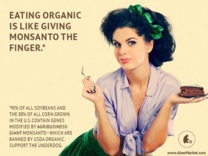Eating Organic is like giving Monsanto the finger